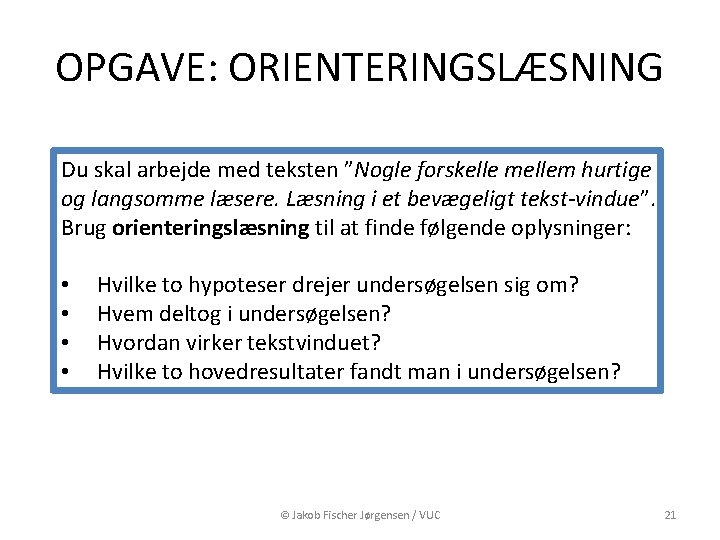 OPGAVE: ORIENTERINGSLÆSNING Du skal arbejde med teksten ”Nogle forskelle mellem hurtige og langsomme læsere. OPGAVE: ORIENTERINGSLÆSNING Du skal arbejde med teksten ”Nogle forskelle mellem hurtige og langsomme læsere.