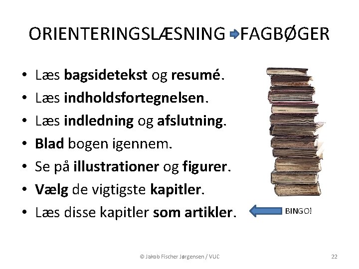 ORIENTERINGSLÆSNING FAGBØGER • • Læs bagsidetekst og resumé. Læs indholdsfortegnelsen. Læs indledning og afslutning. ORIENTERINGSLÆSNING FAGBØGER • • Læs bagsidetekst og resumé. Læs indholdsfortegnelsen. Læs indledning og afslutning.