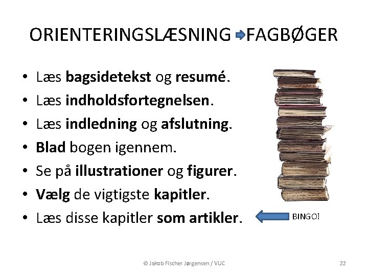 ORIENTERINGSLÆSNING FAGBØGER • • Læs bagsidetekst og resumé. Læs indholdsfortegnelsen. Læs indledning og afslutning.