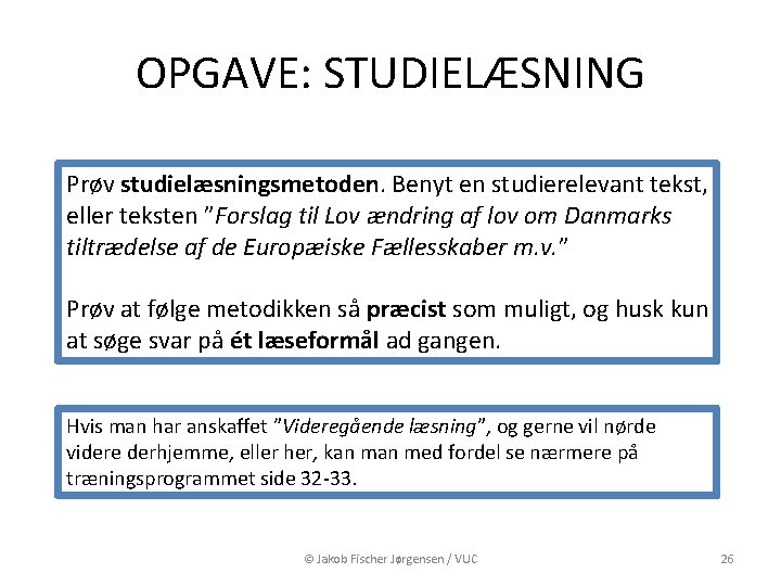 OPGAVE: STUDIELÆSNING Prøv studielæsningsmetoden. Benyt en studierelevant tekst, eller teksten ”Forslag til Lov ændring