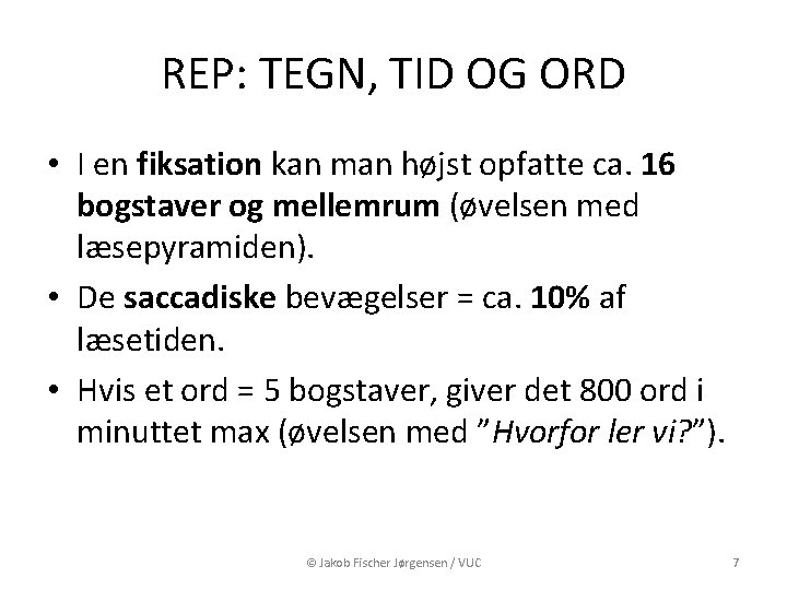 REP: TEGN, TID OG ORD • I en fiksation kan man højst opfatte ca.