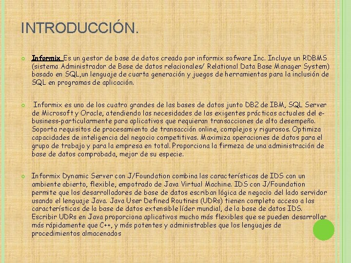 INTRODUCCIÓN. Informix Es un gestor de base de datos creado por informix sofware Incluye