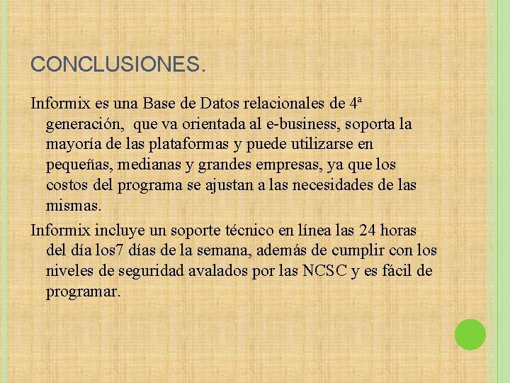 CONCLUSIONES. Informix es una Base de Datos relacionales de 4ª generación, que va orientada