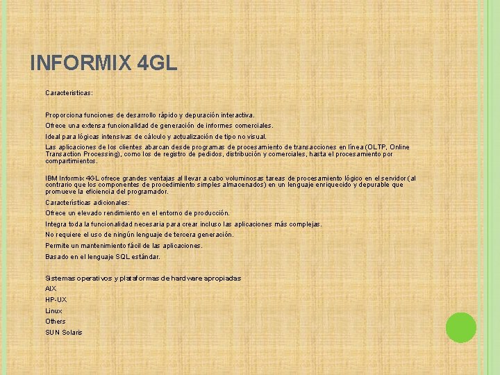 INFORMIX 4 GL • Caracteristicas: • Proporciona funciones de desarrollo rápido y depuración interactiva.