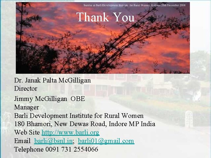 Thank You Dr. Janak Palta Mc. Gilligan Director Jimmy Mc. Gilligan OBE Manager Barli