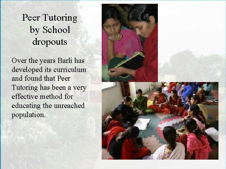 Peer Tutoring by School dropouts Over the years Barli has developed its curriculum and
