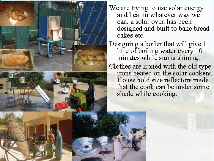 We are trying to use solar energy and heat in whatever way we can,