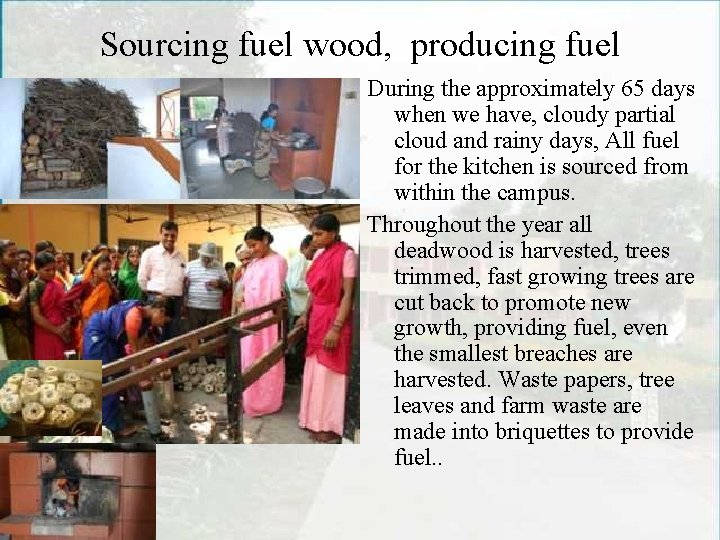 Sourcing fuel wood, producing fuel During the approximately 65 days when we have, cloudy