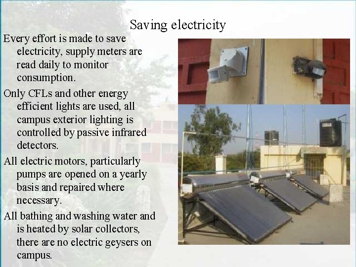 Saving electricity Every effort is made to save electricity, supply meters are read daily