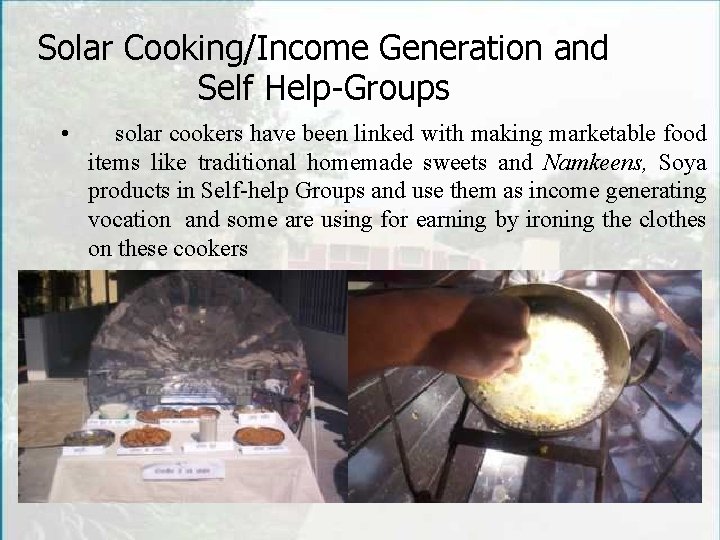 Solar Cooking/Income Generation and Self Help-Groups • solar cookers have been linked with making