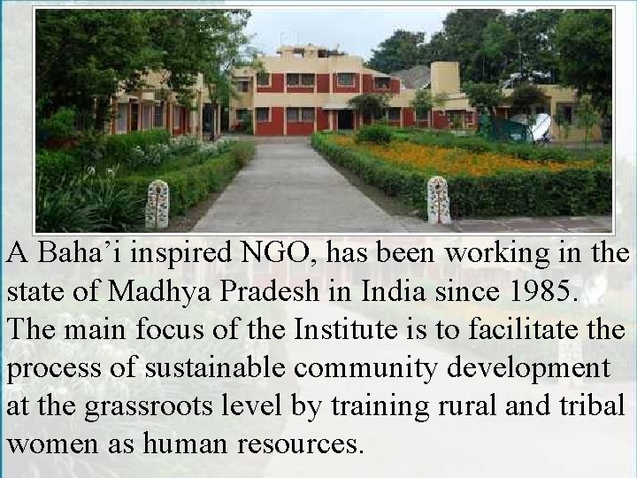 A Baha’i inspired NGO, has been working in the state of Madhya Pradesh in