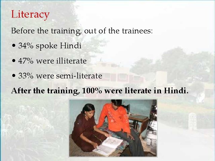 Literacy Before the training, out of the trainees: • 34% spoke Hindi • 47%