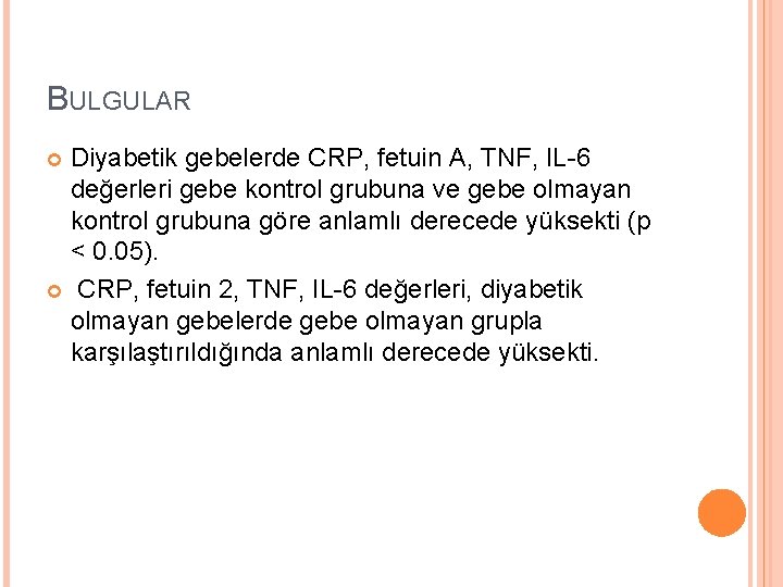BULGULAR Diyabetik gebelerde CRP, fetuin A, TNF, IL-6 değerleri gebe kontrol grubuna ve gebe