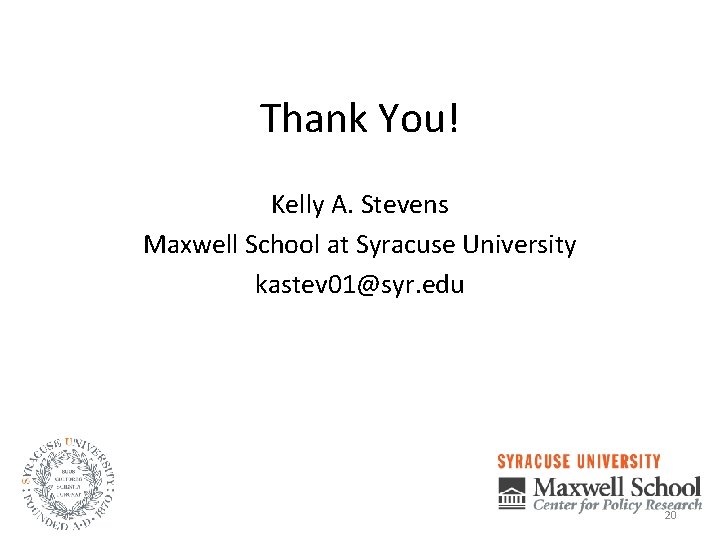 Thank You! Kelly A. Stevens Maxwell School at Syracuse University kastev 01@syr. edu 20