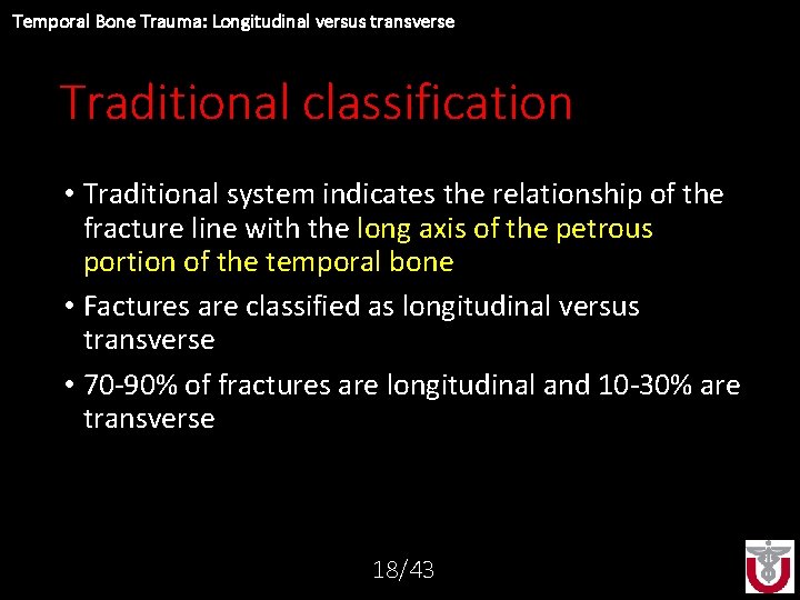 Temporal Bone Trauma: Longitudinal versus transverse Traditional classification • Traditional system indicates the relationship