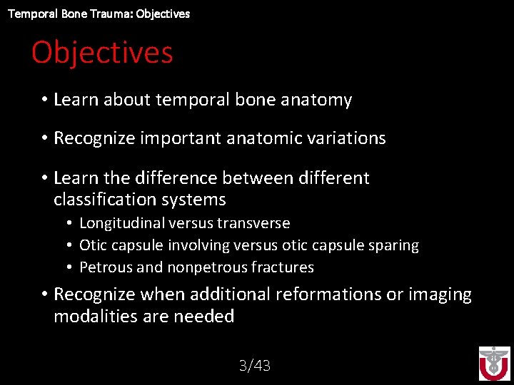 Temporal Bone Trauma: Objectives • Learn about temporal bone anatomy • Recognize important anatomic
