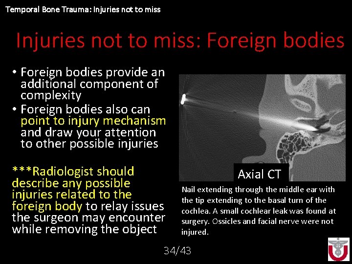 Temporal Bone Trauma: Injuries not to miss: Foreign bodies • Foreign bodies provide an