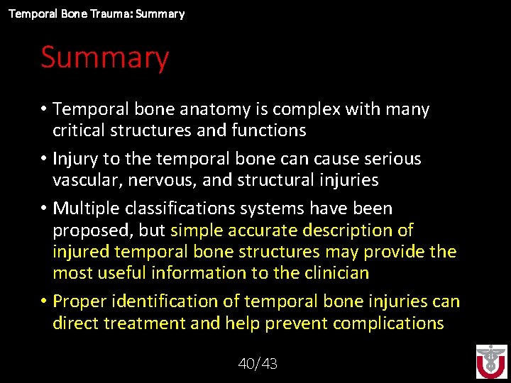 Temporal Bone Trauma: Summary • Temporal bone anatomy is complex with many critical structures