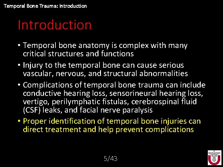 Temporal Bone Trauma: Introduction • Temporal bone anatomy is complex with many critical structures