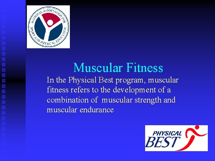 Muscular Fitness In the Physical Best program, muscular fitness refers to the development of