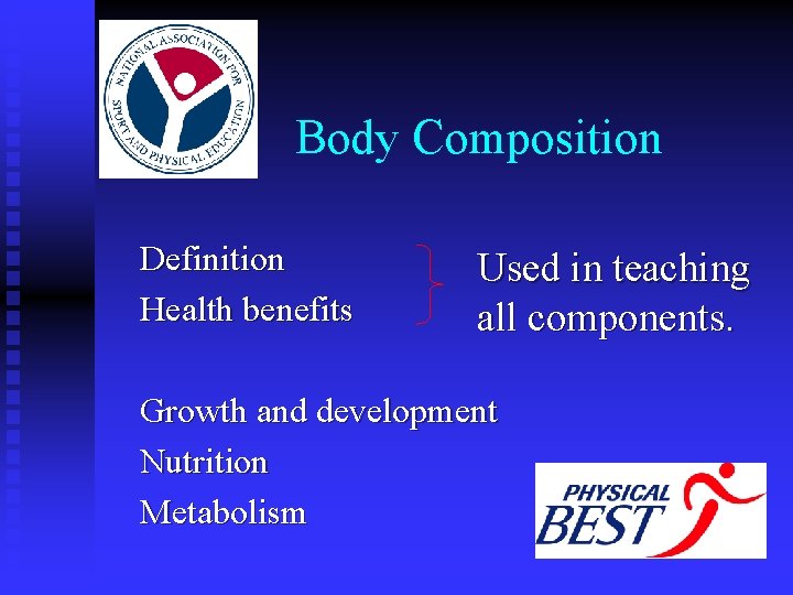 Body Composition Definition Health benefits Used in teaching all components. Growth and development Nutrition