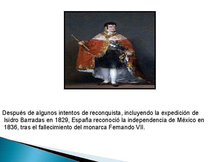 Después de algunos intentos de reconquista, incluyendo la expedición de Isidro Barradas en 1829,