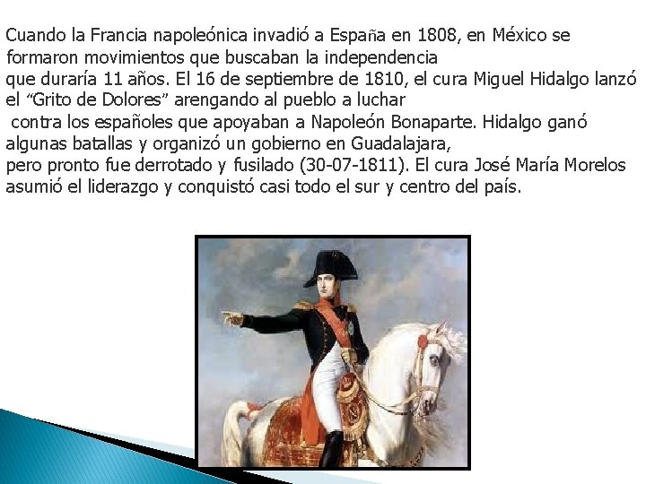 Cuando la Francia napoleónica invadió a España en 1808, en México se formaron movimientos