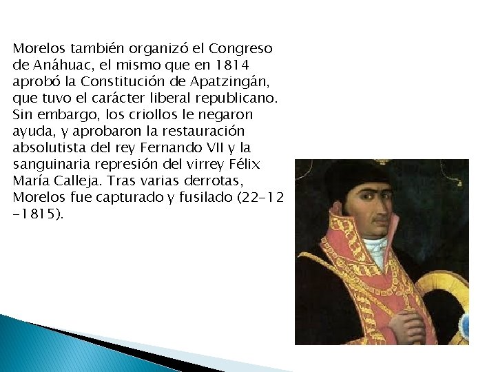 Morelos también organizó el Congreso de Anáhuac, el mismo que en 1814 aprobó la