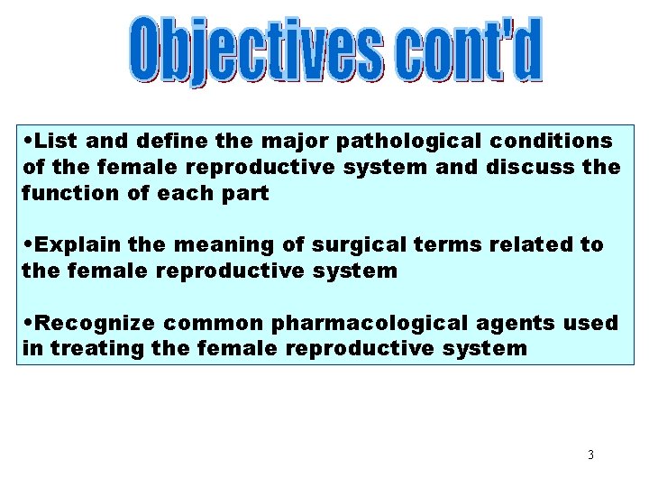 Objectives Part 2 • List and define the major pathological conditions of the female