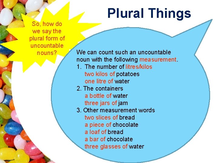 So, how do we say the plural form of uncountable nouns? Plural Things We