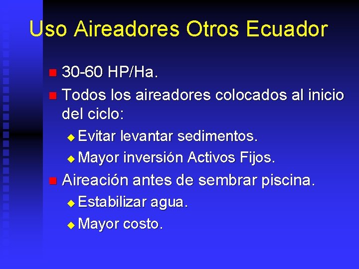 Uso Aireadores Otros Ecuador 30 -60 HP/Ha. n Todos los aireadores colocados al inicio