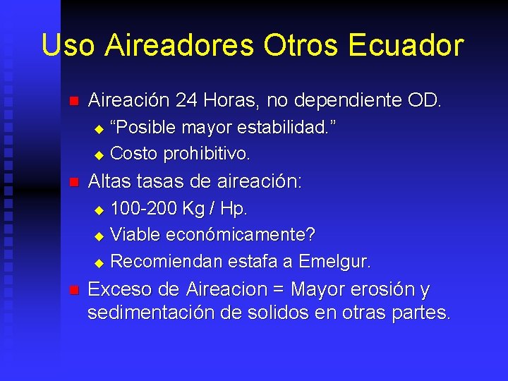 Uso Aireadores Otros Ecuador n Aireación 24 Horas, no dependiente OD. “Posible mayor estabilidad.
