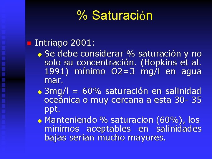 % Saturación n Intriago 2001: u Se debe considerar % saturación y no solo