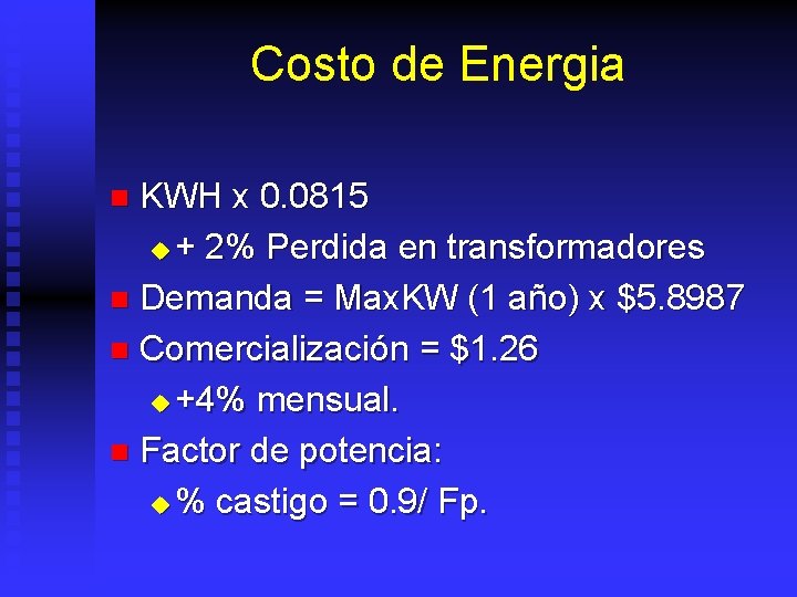 Costo de Energia KWH x 0. 0815 u + 2% Perdida en transformadores n