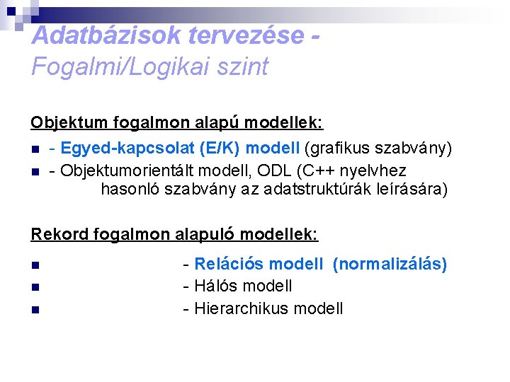 Adatbázisok tervezése - Fogalmi/Logikai szint Objektum fogalmon alapú modellek: n n - Egyed-kapcsolat (E/K)