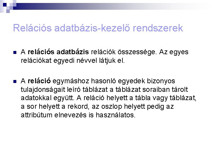 Relációs adatbázis-kezelő rendszerek n A relációs adatbázis relációk összessége. Az egyes relációkat egyedi névvel