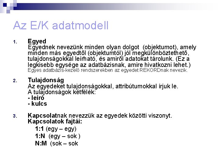 Az E/K adatmodell 1. Egyednek nevezünk minden olyan dolgot (objektumot), amely minden más egyedtől