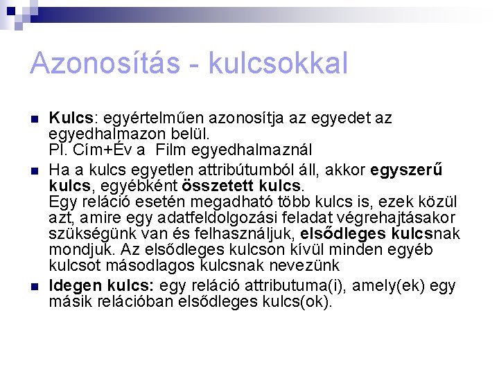 Azonosítás - kulcsokkal n n n Kulcs: egyértelműen azonosítja az egyedet az egyedhalmazon belül.