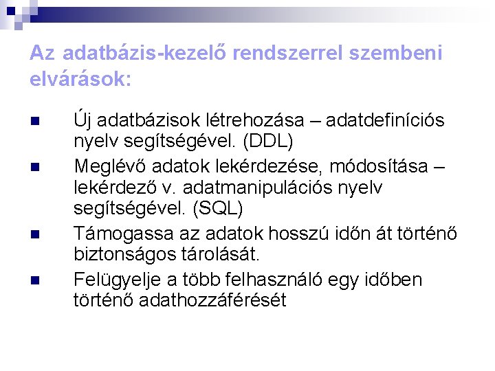 Az adatbázis-kezelő rendszerrel szembeni elvárások: n n Új adatbázisok létrehozása – adatdefiníciós nyelv segítségével.