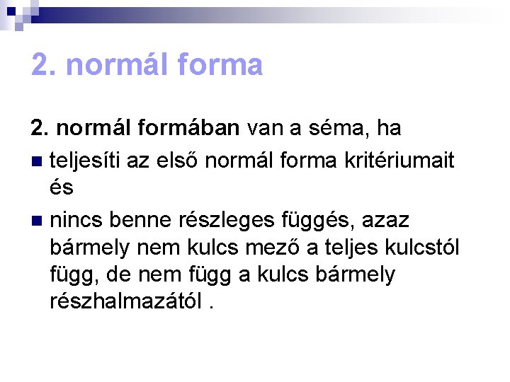 2. normál forma 2. normál formában van a séma, ha n teljesíti az első