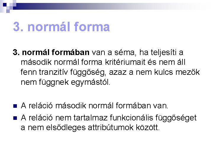 3. normál forma 3. normál formában van a séma, ha teljesíti a második normál