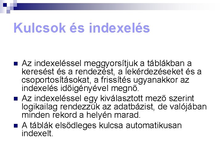 Kulcsok és indexelés n n n Az indexeléssel meggyorsítjuk a táblákban a keresést és
