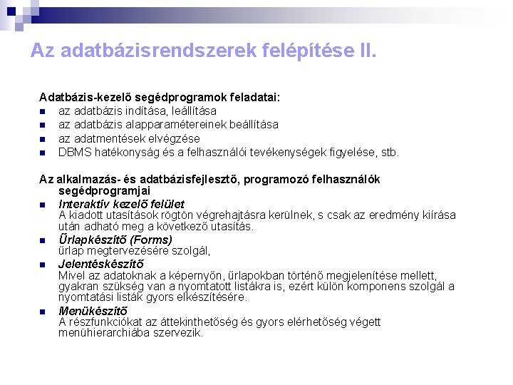 Az adatbázisrendszerek felépítése II. Adatbázis-kezelő segédprogramok feladatai: n az adatbázis indítása, leállítása n az