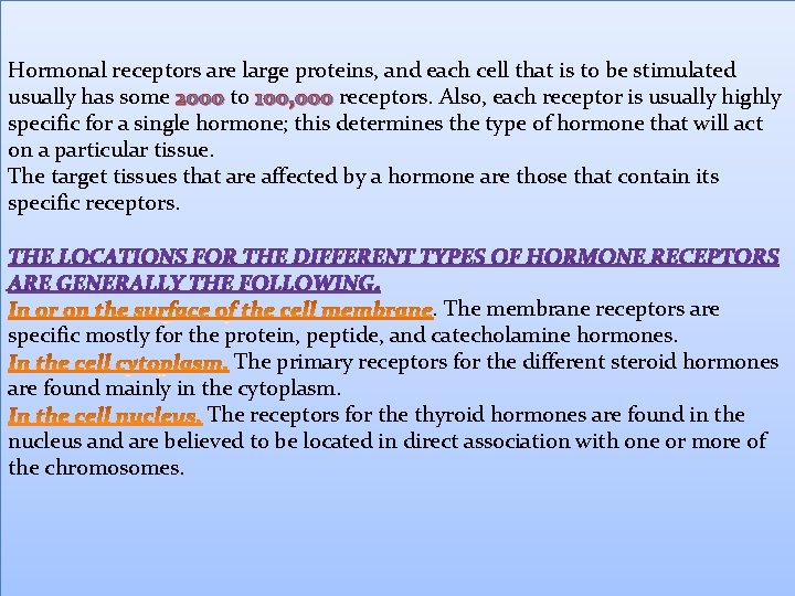 Hormonal receptors are large proteins, and each cell that is to be stimulated usually
