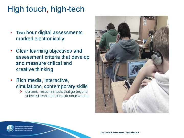 High touch, high-tech • Two-hour digital assessments marked electronically • Clearning objectives and assessment