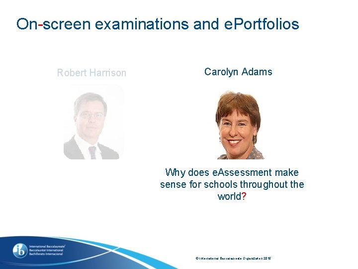 On-screen examinations and e. Portfolios Robert Harrison Carolyn Adams Why does e. Assessment make