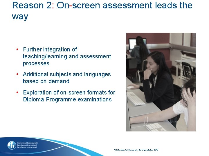 Reason 2: On-screen assessment leads the way • Further integration of teaching/learning and assessment