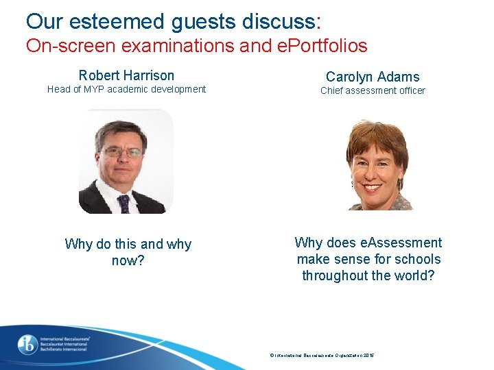 Our esteemed guests discuss: On-screen examinations and e. Portfolios Robert Harrison Head of MYP