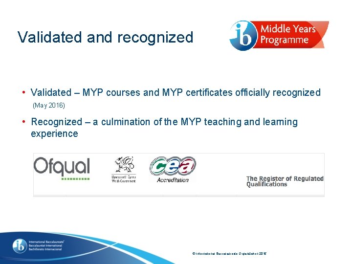 Validated and recognized • Validated – MYP courses and MYP certificates officially recognized (May