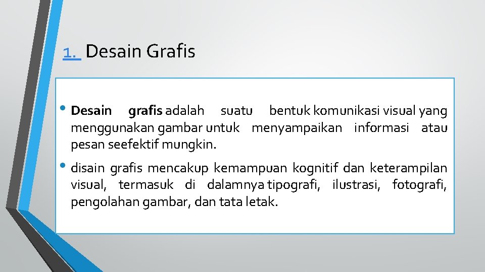 1. Desain Grafis • Desain grafis adalah suatu bentuk komunikasi visual yang menggunakan gambar